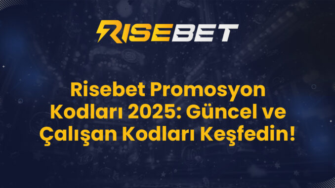 Risebet Promosyon Kodları 2025: Güncel ve Çalışan Kodları Keşfedin!