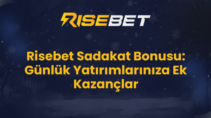 Risebet Sadakat Bonusu: Günlük Yatırımlarınıza Ek Kazançlar