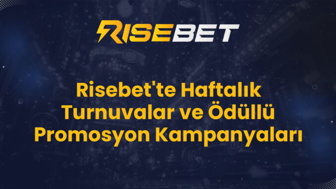 Risebet'te Haftalık Turnuvalar ve Ödüllü Promosyon Kampanyaları