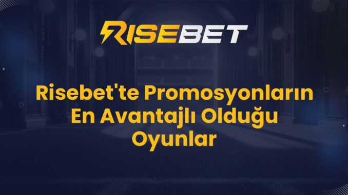 Risebet'te Promosyonların En Avantajlı Olduğu Oyunlar