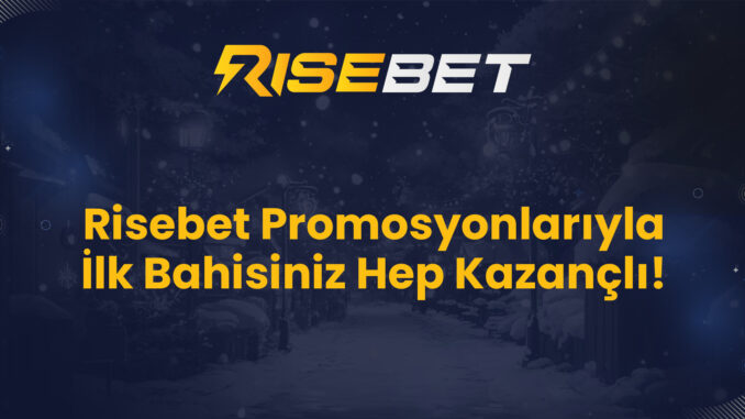 Risebet Promosyonlarıyla İlk Bahisiniz Hep Kazançlı!