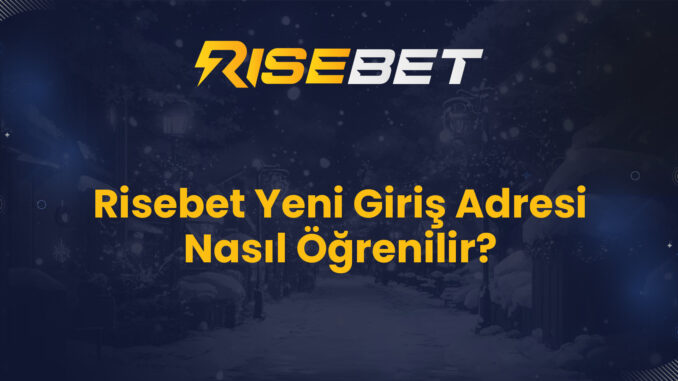 Risebet Yeni Giriş Adresi Nasıl Öğrenilir?