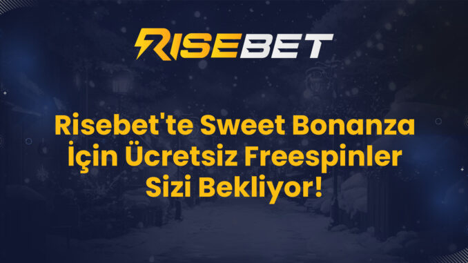 Risebet'te Sweet Bonanza İçin Ücretsiz Freespinler Sizi Bekliyor!